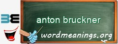WordMeaning blackboard for anton bruckner